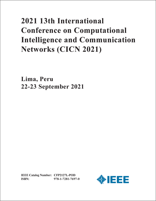 COMPUTATIONAL INTELLIGENCE AND COMMUNICATION NETWORKS. INTERNATIONAL CONFERENCE. 13TH 2021. (CICN 2021)