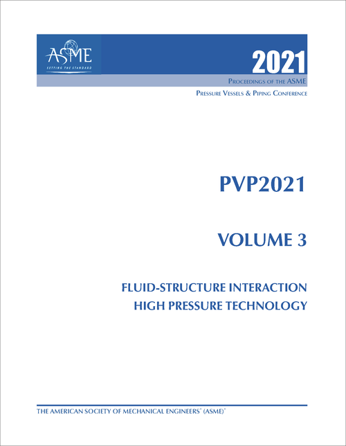 PRESSURE VESSELS AND PIPING CONFERENCE. 2021. PVP2021, VOLUME 3: FLUID-STRUCTURE INTERACTION; HIGH PRESSURE TECHNOLOGY