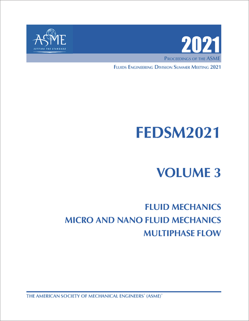 FLUIDS ENGINEERING DIVISION SUMMER MEETING. 2021. FEDSM2021, VOLUME 3: FLUID MECHANICS; MICRO AND NANO FLUID DYNAMICS; MULTIPHASE FLOW