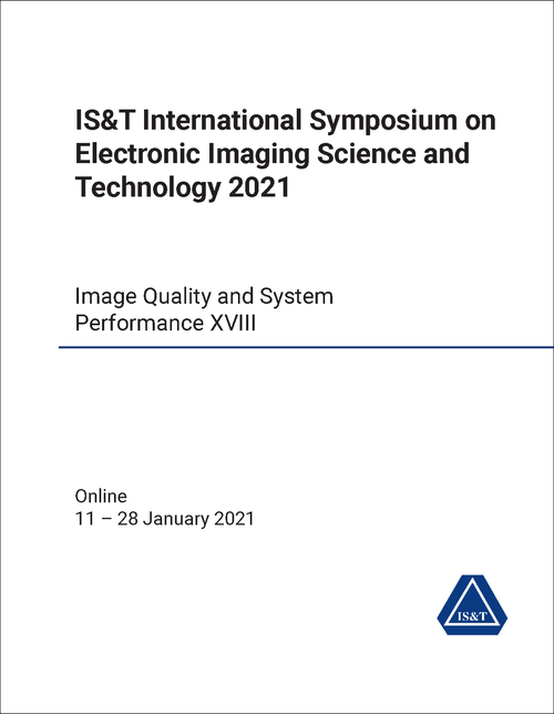 ELECTRONIC IMAGING SCIENCE AND TECHNOLOGY. IS&T INTERNATIONAL SYMPOSIUM. 2021. IMAGE QUALITY AND SYSTEM PERFORMANCE XVIII