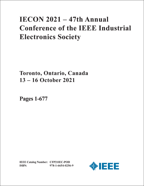 IEEE INDUSTRIAL ELECTRONICS SOCIETY. ANNUAL CONFERENCE. 47TH 2021. (IECON 2021) (8 VOLS)