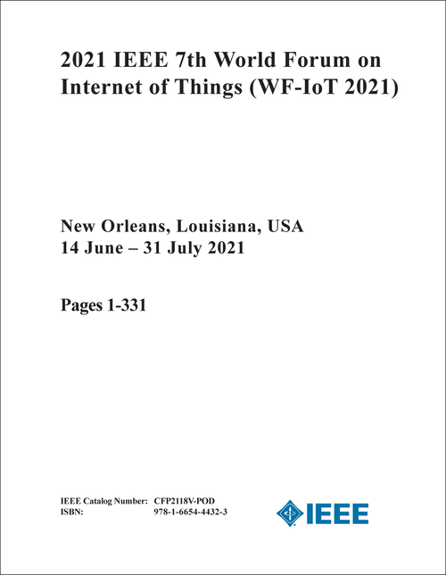 INTERNET OF THINGS. IEEE WORLD FORUM. 7TH 2021. (WF-IoT 2021) (2 VOLS)
