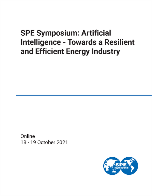 ARTIFICIAL INTELLIGENCE - TOWARDS A RESILIENT AND EFFICIENT ENERGY INDUSTRY. SPE SYMPOSIUM. 2021.