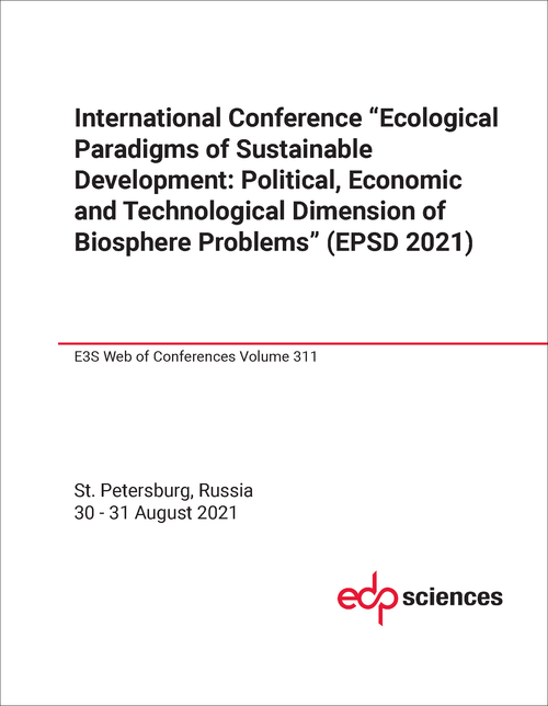 ECOLOGICAL PARADIGMS OF SUSTAINABLE DEVELOPMENT: POLITICAL, ECONOMIC AND TECHNOLOGICAL DIMENSION OF BIOSPHERE PROBLEMS. INTERNATIONAL CONFERENCE. 2021. (EPSD 2021)