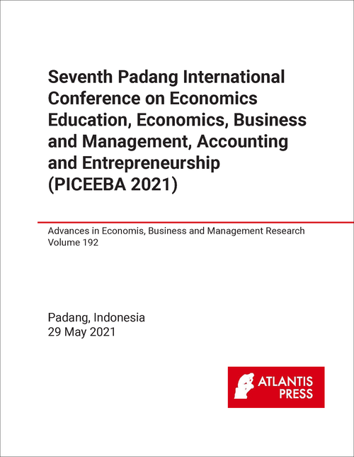 ECONOMICS EDUCATION, ECONOMICS, BUSINESS AND MANAGEMENT, ACCOUNTING AND ENTREPRENEURSHIP. PADANG INTERNATIONAL CONFERENCE. 7TH 2021. (PICEEBA 2021)