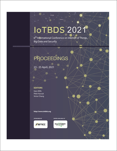 INTERNET OF THINGS, BIG DATA AND SECURITY. INTERNATIONAL CONFERENCE. 6TH 2021. (IOTBDS 2021)