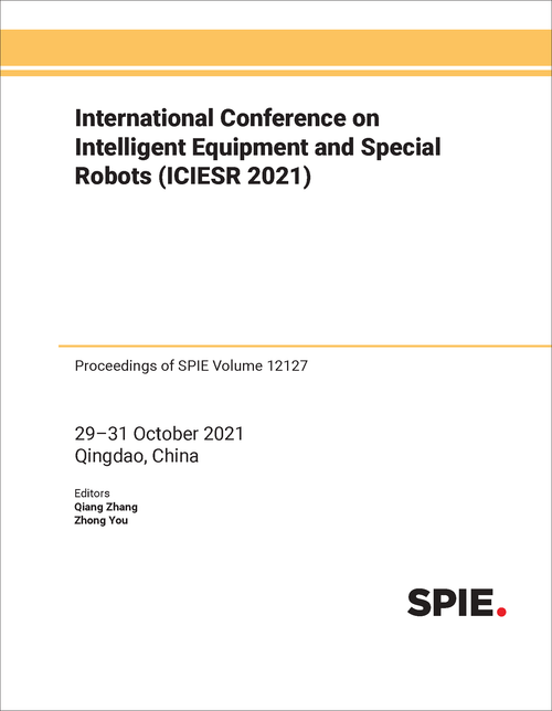 INTERNATIONAL CONFERENCE ON INTELLIGENT EQUIPMENT AND SPECIAL ROBOTS (ICIESR 2021)