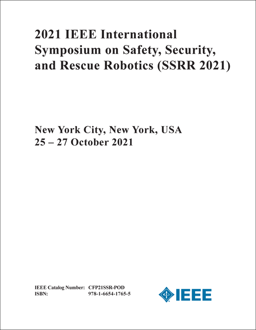 SAFETY, SECURITY, AND RESCUE ROBOTICS. IEEE INTERNATIONAL SYMPOSIUM. 2021. (SSRR 2021)