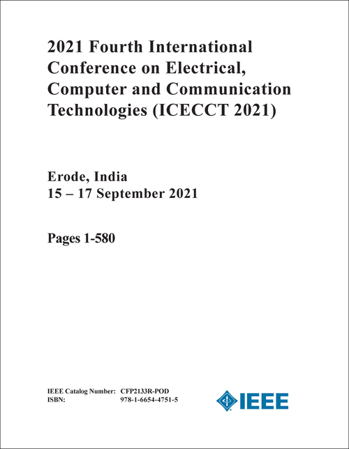 ELECTRICAL, COMPUTER AND COMMUNICATION TECHNOLOGIES. INTERNATIONAL CONFERENCE. 4TH 2021. (ICECCT 2021) (2 VOLS)