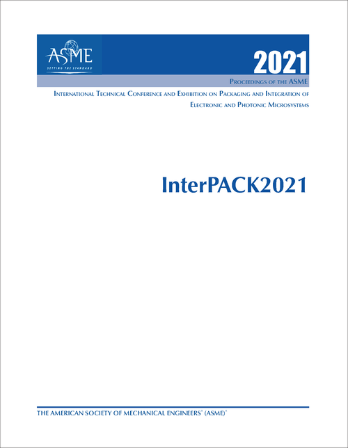 PACKAGING AND INTEGRATION OF ELECTRONIC AND PHOTONIC MICROSYSTEMS. INTERNATIONAL TECHNICAL CONFERENCE. 2021. (INTERPACK 2021)