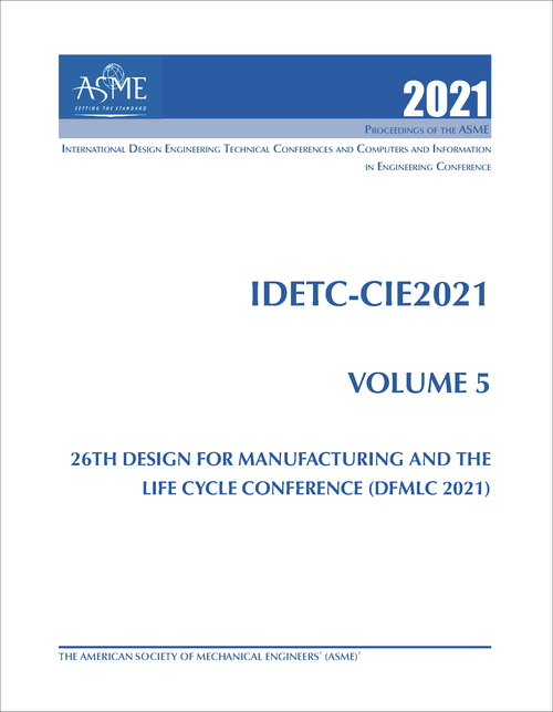 DESIGN ENGINEERING TECHNICAL CONFERENCES. 2021. (AND COMPUTERS AND INFORMATION IN ENGINEERING CONFERENCE)    IDETC-CIE 2021, VOLUME 5: 26TH DESIGN FOR MANUFACTURING AND THE LIFE CYCLE CONFERENCE (DFMLC 2021)