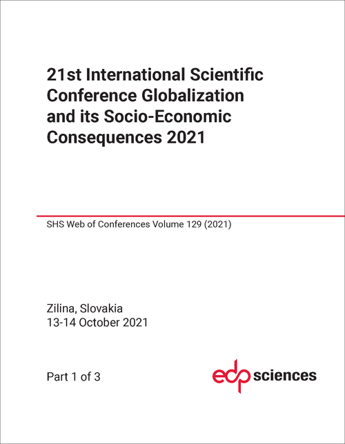 GLOBALIZATION AND ITS SOCIO-ECONOMIC CONSEQUENCES. INTERNATIONAL SCIENTIFIC CONFERENCE. 21ST 2021. (3 PARTS)