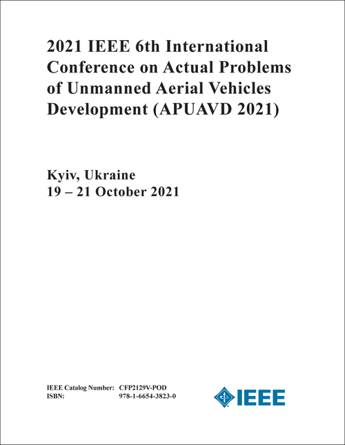 ACTUAL PROBLEMS OF UNMANNED AERIAL VEHICLES DEVELOPMENT. IEEE INTERNATIONAL CONFERENCE. 6TH 2021. (APUAVD 2021)