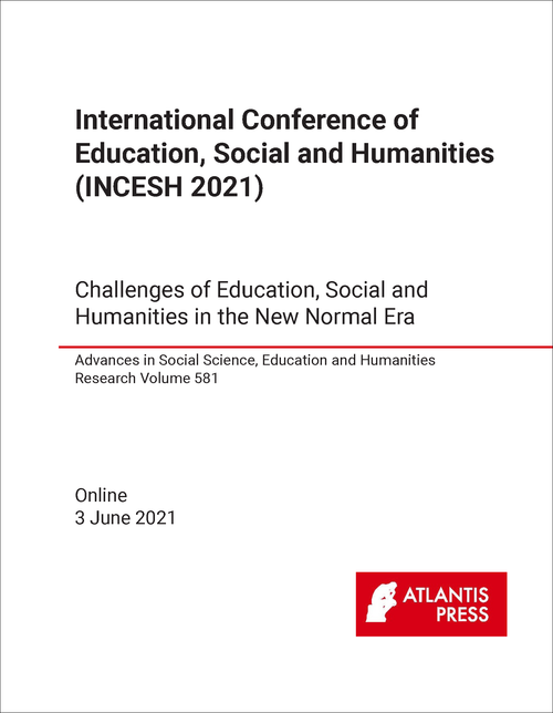 EDUCATION, SOCIAL AND HUMANITIES. INTERNATIONAL CONFERENCE. 2021. (INCESH 2021) CHALLENGE OF EDUCATION, SOCIAL AND HUMANITIES IN THE NEW NORMAL ERA