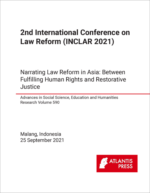 LAW REFORM. INTERNATIONAL CONFERENCE. 2ND 2021. (INCLAR 2021) NARRATING LAW REFORM IN ASIA: BETWEEN FULFILLING HUMAN RIGHTS AND RESTORATIVE JUSTICE