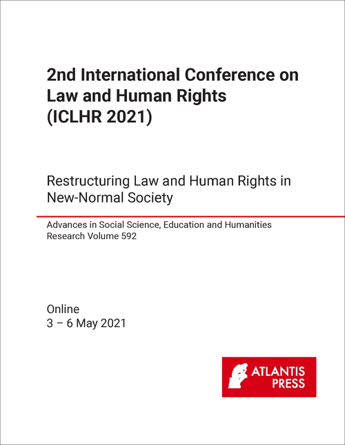 LAW AND HUMAN RIGHTS. INTERNATIONAL CONFERENCE. 2ND 2021. (ICLHR 2021) RESTRUCTURING LAW AND HUMAN RIGHTS IN NEW-NORMAL SOCIETY