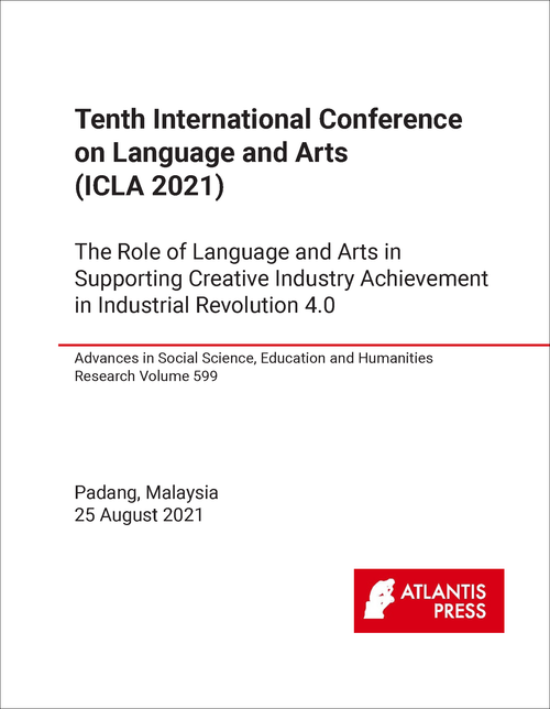 LANGUAGE AND ARTS. INTERNATIONAL CONFERENCE. 10TH 2021. (ICLA 2021) THE ROLE OF LANGUAGE AND ARTS IN SUPPORTING CREATIVE INDUSTRY ACHIEVEMENT IN INDUSTRIAL REVOLUTION 4.0