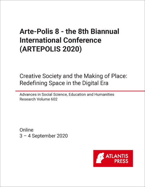 ARTE-POLIS 8. BIANNUAL INTERNATIONAL CONFERENCE. 8TH 2020. (ARTEPOLIS 2020) CREATIVE SOCIETY AND MAKING OF PLACE: REDEFINING SPACE IN THE DIGITAL ERA