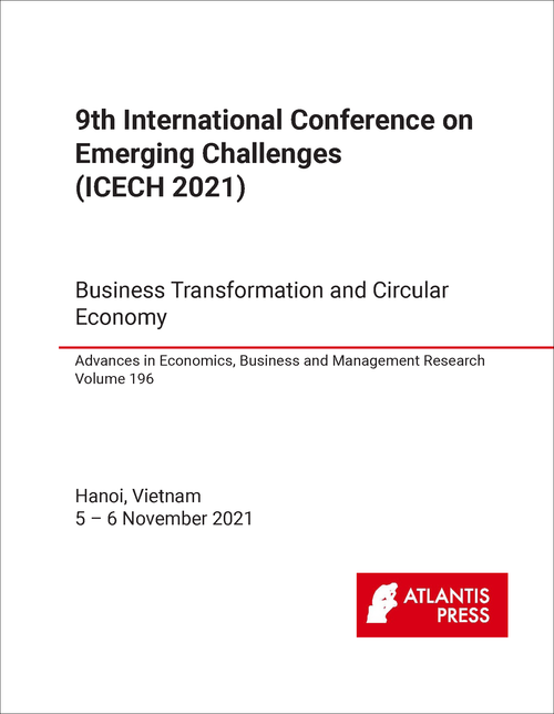 EMERGING CHALLENGES. INTERNATIONAL CONFERENCE. 9TH 2021. (ICECH 2021) BUSINESS TRANSFORMATION AND CIRCULAR ECONOMY