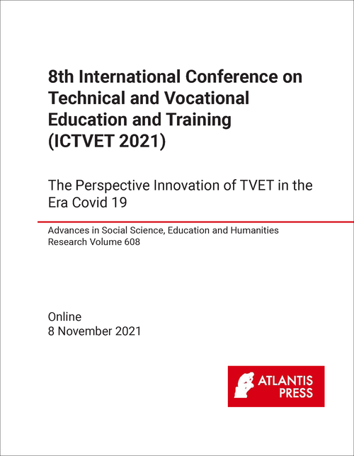 TECHNICAL AND VOCATIONAL EDUCATION AND TRAINING. INTERNATIONAL CONFERENCE. 8TH 2021. (ICTVET 2021)  THE PERSPECTIVE INNOVATION OF TVET IN THE ERA COVID 19
