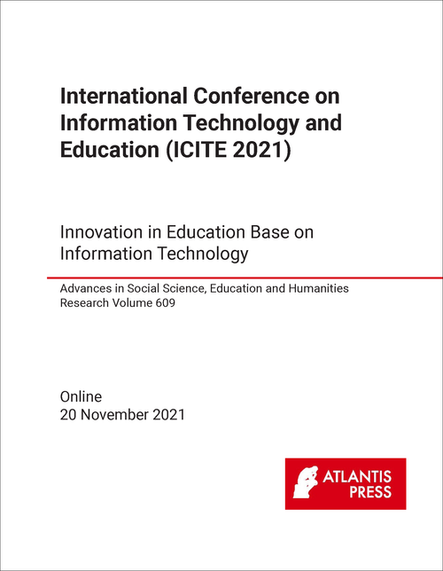 INFORMATION TECHNOLOGY AND EDUCATION. INTERNATIONAL CONFERENCE. 2021. (ICITE 2021)   INNOVATION IN EDUCATION BASE ON INFORMATION TECHNOLOGY