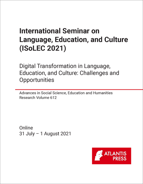 LANGUAGE, EDUCATION, AND CULTURE. INTERNATIONAL SEMINAR. 2021. (ISOLEC 2021) DIGITAL TRANSFORMATION IN LANGUAGE, EDUCATION, AND CULTURE: CHALLENGES AND OPPORTUNITIES