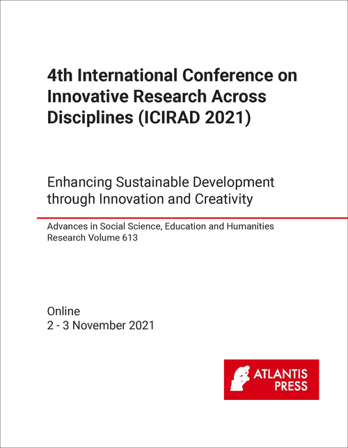 INNOVATIVE RESEARCH ACROSS DISCIPLINES. INTERNATIONAL CONFERENCE. 4TH 2021. (ICIRAD 2021) ENHANCING SUSTAINABLE DEVELOPMENT THROUGH INNOVATION AND CREATIVITY