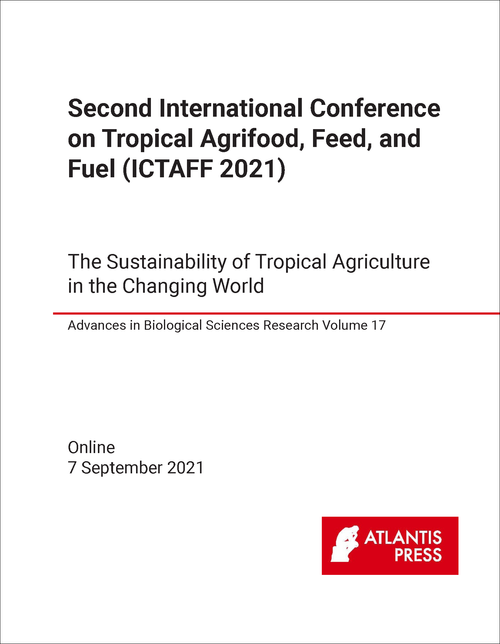 TROPICAL AGRIFOOD, FEED, AND FUEL. INTERNATIONAL CONFERENCE. 2ND 2021. (ICTAFF 2021) THE SUSTAINABILITY OF TROPICAL AGRICULTURE IN THE CHANGING WORLD