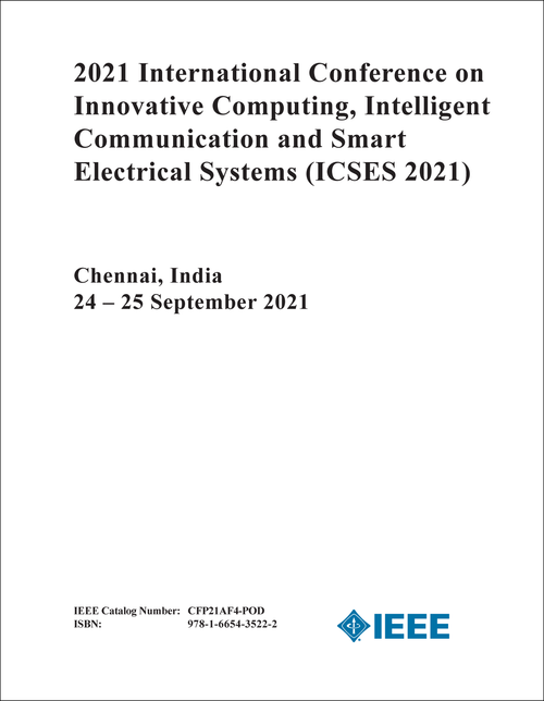 INNOVATIVE COMPUTING, INTELLIGENT COMMUNICATION AND SMART ELECTRICAL SYSTEMS. INTERNATIONAL CONFERENCE. 2021. (ICSES 2021)