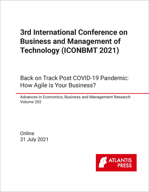 BUSINESS AND MANAGEMENT OF TECHNOLOGY. INTERNATIONAL CONFERENCE. 3RD 2021. (ICONBMT 2021)  BACK ON TRACK POST COVID-19 PANDEMIC: HOW AGILE IS YOUR BUSINESS?