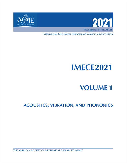 MECHANICAL ENGINEERING CONGRESS AND EXPOSITION. INTERNATIONAL. 2021. IMECE 2021, VOLUME 1: ACOUSTICS, VIBRATION, AND PHONONICS