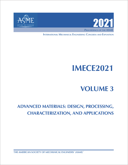 MECHANICAL ENGINEERING CONGRESS AND EXPOSITION. INTERNATIONAL. 2021. IMECE 2021, VOLUME 3: ADVANCED MATERIALS: DESIGN, PROCESSING, CHARACTERIZATION, AND APPLICATIONS