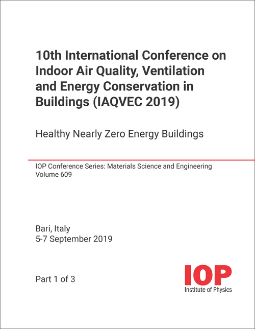 INDOOR AIR QUALITY, VENTILATION AND ENERGY CONSERVATION IN BUILDINGS. INTERNATIONAL CONFERENCE. 10TH 2019. (IAQVEC 2019) (3 PARTS) HEALTHY NEARLY ZERO ENERGY BUILDINGS