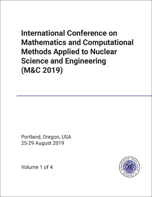 MATHEMATICS AND COMPUTATIONAL METHODS APPLIED TO NUCLEAR SCIENCE AND ENGINEERING. INTERNATIONAL CONFERENCE. 2019. (M&C 2019) (4 VOLS)