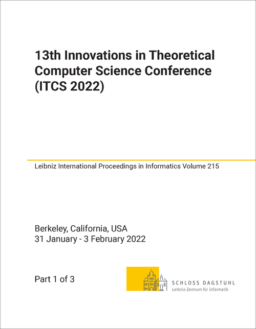 INNOVATIONS IN THEORETICAL COMPUTER SCIENCE CONFERENCE. 13TH 2022. (ITCS 2022) (3 PARTS)