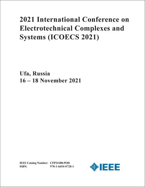 ELECTROTECHNICAL COMPLEXES AND SYSTEMS. INTERNATIONAL CONFERENCE. 2021. (ICOECS 2021)