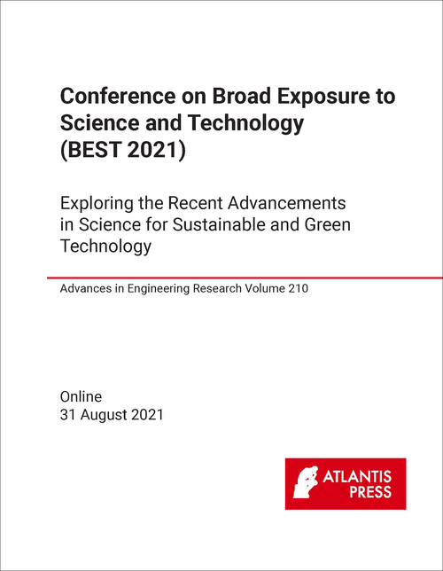 BROAD EXPOSURE TO SCIENCE AND TECHNOLOGY. CONFERENCE. 2021. EXPLORING THE RECENT ADVANCEMENTS IN SCIENCE FOR SUSTAINABLE AND GREEN TECHNOLOGY