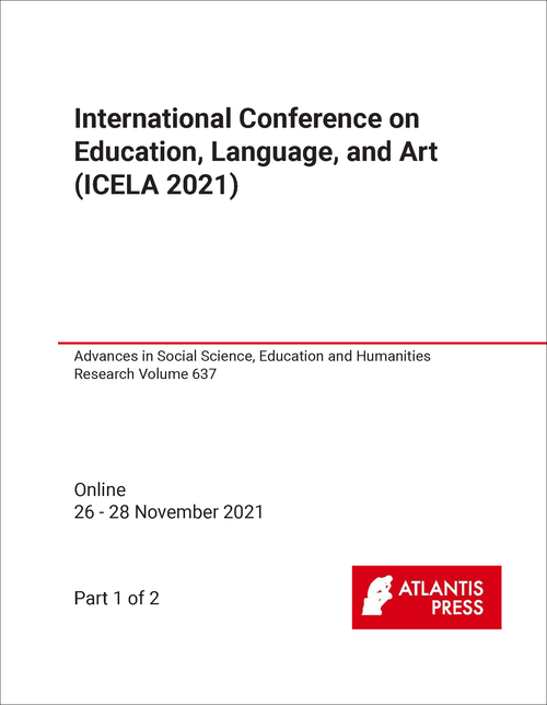 EDUCATION, LANGUAGE AND ART. INTERNATIONAL CONFERENCE. 2021. (ICELA 2021) (2 PARTS)