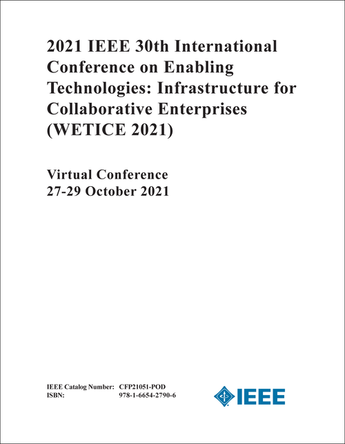 ENABLING TECHNOLOGIES: INFRASTRUCTURE FOR COLLABORATIVE ENTERPRISES. IEEE INTERNATIONAL CONFERENCE. 30TH 2021. (WETICE 2021)