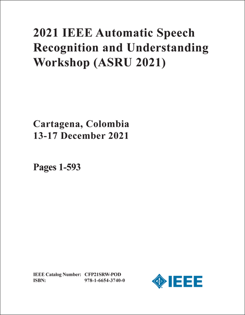 AUTOMATIC SPEECH RECOGNITION AND UNDERSTANDING WORKSHOP. IEEE. 2021. (ASRU 2021) (2 VOLS)