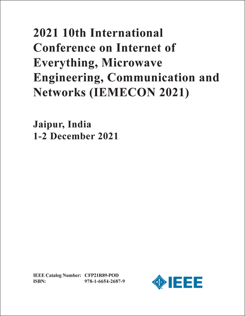 INTERNET OF EVERYTHING, MICROWAVE ENGINEERING, COMMUNICATION AND NETWORKS. INTERNATIONAL CONFERENCE. 10TH 2021. (IEMECON 2021)