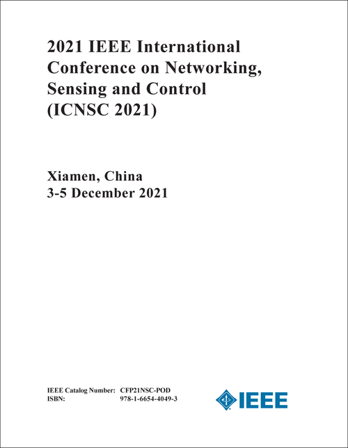 NETWORKING, SENSING AND CONTROL. IEEE INTERNATIONAL CONFERENCE. 2021. (ICNSC 2021)