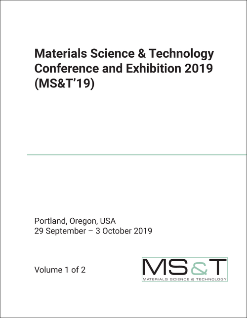 MATERIALS SCIENCE AND TECHNOLOGY CONFERENCE AND EXHIBITION. 2019. (MS&T'19) (2 VOLS)