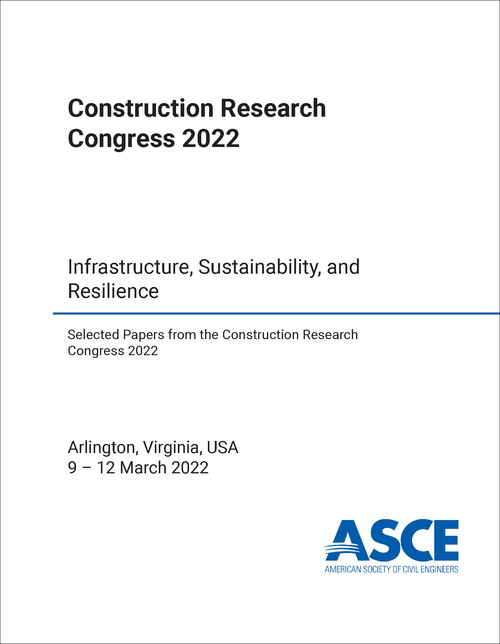CONSTRUCTION RESEARCH CONGRESS. 2022. INFRASTRUCTURE, SUSTAINABILITY, AND RESILIENCE