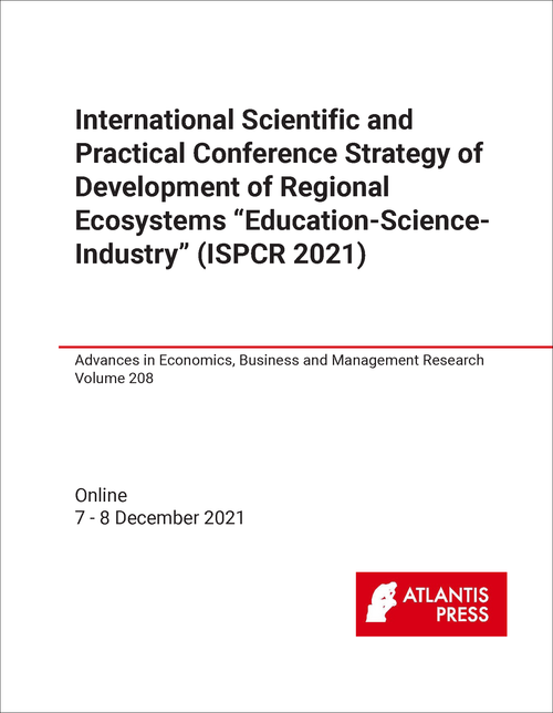 STRATEGY OF DEVELOPMENT OF REGIONAL ECOSYSTEMS "EDUCATION-SCIENCE-INDUSTRY". INTERNATIONAL SCIENTIFIC AND PRACTICAL CONFERENCE. 2021. (ISPCR 2021)