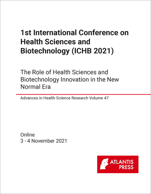 HEALTH SCIENCES AND BIOTECHNOLOGY. INTERNATIONAL CONFERENCE. 1ST 2021. (ICHB 2021)  THE ROLE OF HEALTH SCIENCES AND BIOTECHNOLOGY INNOVATION IN THE NEW NORMAL ERA