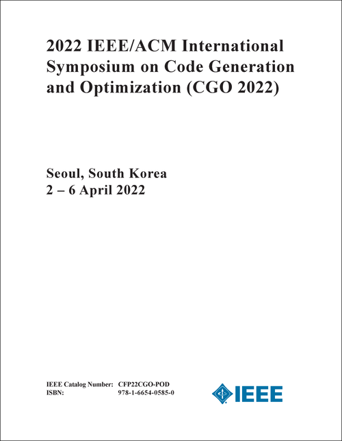 CODE GENERATION AND OPTIMIZATION. IEEE/ACM INTERNATIONAL SYMPOSIUM. 2022. (CGO 2022)