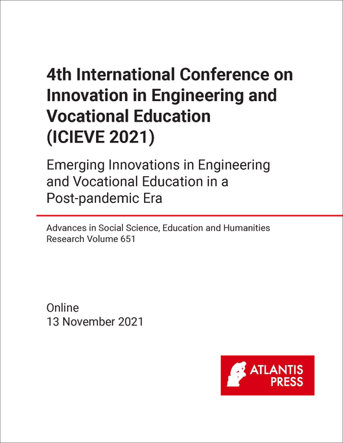 INNOVATION IN ENGINEERING AND VOCATIONAL EDUCATION. INTERNATIONAL CONFERENCE. 4TH 2021. (ICIEVE 2021) EMERGING INNOVATIONS IN ENGINEERING AND VOCATIONAL EDUCATION IN A POST-PANDEMIC ERA