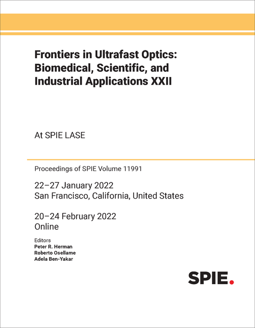 FRONTIERS IN ULTRAFAST OPTICS: BIOMEDICAL, SCIENTIFIC, AND INDUSTRIAL APPLICATIONS XXII