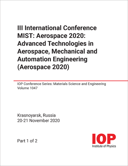 ADVANCED TECHNOLOGIES IN AEROSPACE, MECHANICAL AND AUTOMATION ENGINEERING. INTERNATIONAL CONFERENCE MIST. 3RD 2020. (AEROSPACE 2020) (2 PARTS)